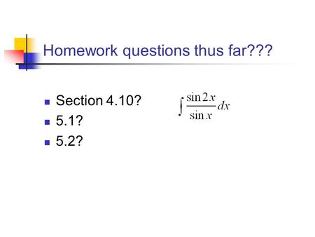 Homework questions thus far??? Section 4.10? 5.1? 5.2?