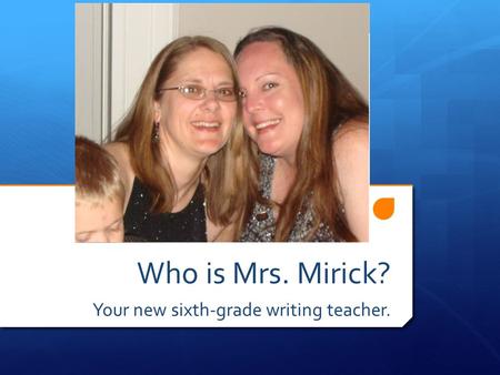 Who is Mrs. Mirick? Your new sixth-grade writing teacher.