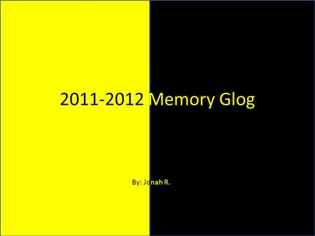2011-2012 Memory Glog By: Jonah R.. Click to play Field Trips Environment School & teacher next.