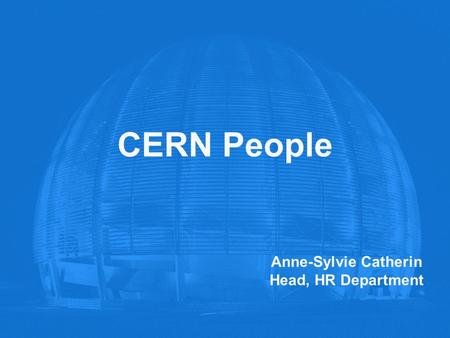 CERN People Anne-Sylvie Catherin Head, HR Department.