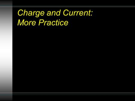 Charge and Current: More Practice. A Review of Circuits: Student Learning Goal The student will be able to construct and then compare and contrast.