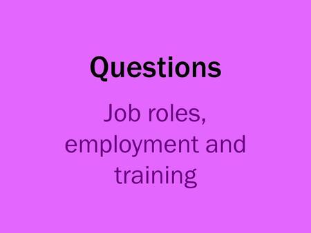 Questions Job roles, employment and training. 1. State if these statements are true or false; Waiting staff make beds in a hotel.False The receptionist.