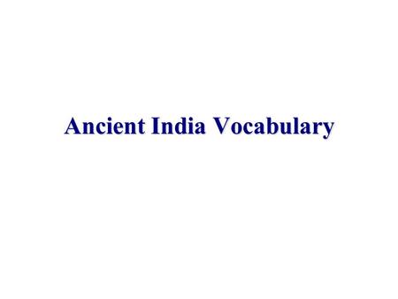 Ancient India Vocabulary. Migrate Definition: movement from one area to another, usually due to famine, war, government, economic changes… Connect: Aryans.