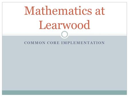 COMMON CORE IMPLEMENTATION Mathematics at Learwood.