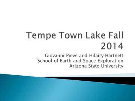 Giovanni Pieve and Hilairy Hartnett School of Earth and Space Exploration Arizona State University.