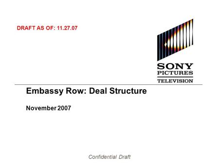 Confidential Draft Embassy Row: Deal Structure November 2007 DRAFT AS OF: 11.27.07.