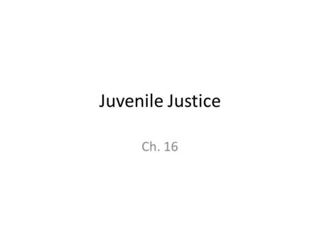 Juvenile Justice Ch. 16.