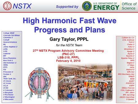 High Harmonic Fast Wave Progress and Plans Gary Taylor, PPPL for the NSTX Team College W&M Colorado Sch Mines Columbia U CompX General Atomics INL Johns.