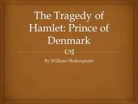 The Tragedy of Hamlet: Prince of Denmark