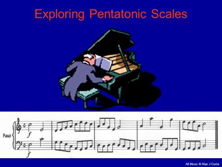 Exploring Pentatonic Scales All Music © Alan J Currie.