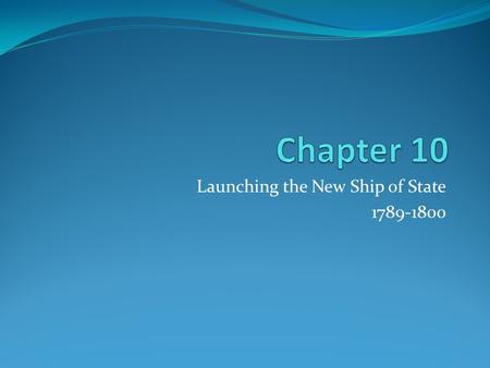 Launching the New Ship of State 1789-1800. Ch. 9 Review: Federalists vs. Anti-federalists Federalists: In favor of a strong central government (Madison,