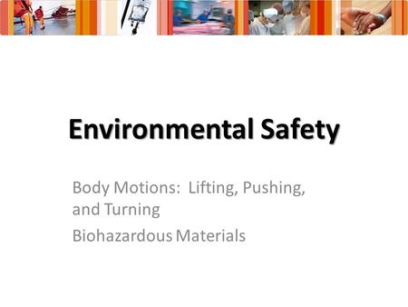 Environmental Safety Body Motions: Lifting, Pushing, and Turning Biohazardous Materials.