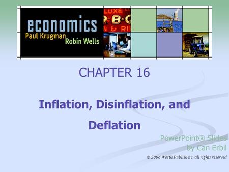 CHAPTER 16 Inflation, Disinflation, and Deflation PowerPoint® Slides by Can Erbil © 2006 Worth Publishers, all rights reserved.