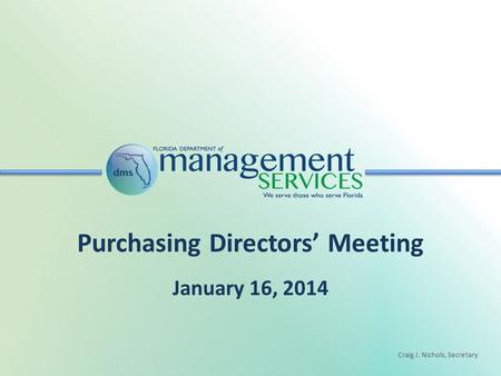 Craig J. Nichols, Secretary Purchasing Directors’ Meeting January 16, 2014.