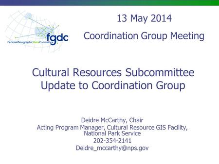 Cultural Resources Subcommittee Update to Coordination Group Deidre McCarthy, Chair Acting Program Manager, Cultural Resource GIS Facility, National Park.
