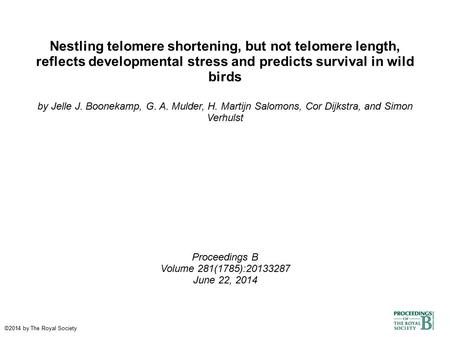 Nestling telomere shortening, but not telomere length, reflects developmental stress and predicts survival in wild birds by Jelle J. Boonekamp, G. A. Mulder,