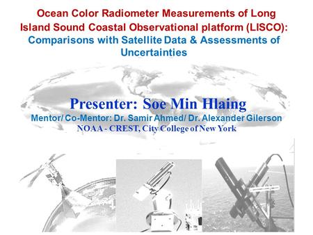 Ocean Color Radiometer Measurements of Long Island Sound Coastal Observational platform (LISCO): Comparisons with Satellite Data & Assessments of Uncertainties.