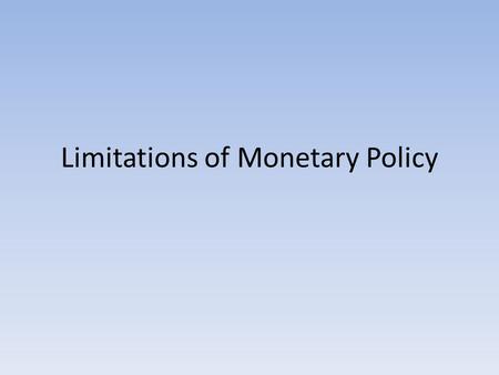 Limitations of Monetary Policy. Recap… First, let’s review the Tools of Monetary Policy.