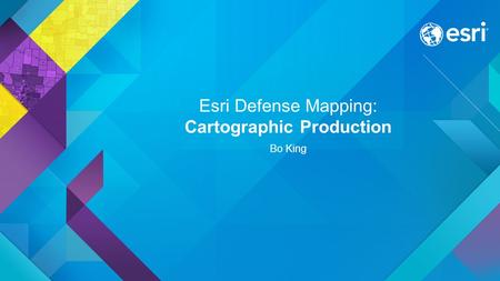 Esri Defense Mapping: Cartographic Production