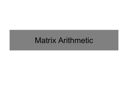 Matrix Arithmetic. A matrix M is an array of cell entries (m row,column ) and it must have rectangular dimensions (Rows x Columns). Example: 3x4 3 4 15x.