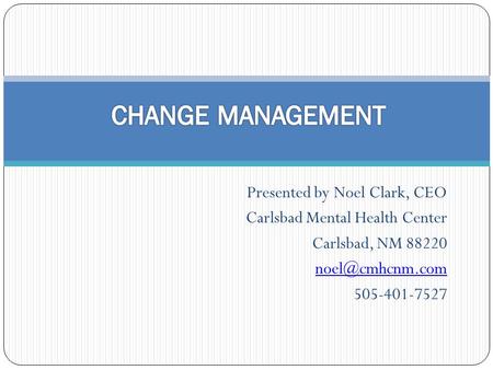 Presented by Noel Clark, CEO Carlsbad Mental Health Center Carlsbad, NM 88220 505-401-7527.