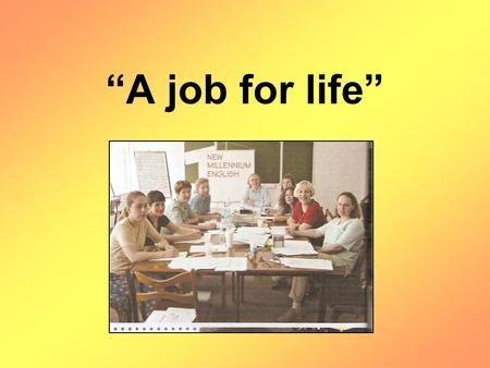 “A job for life”. Goal for the lesson: A job for life.