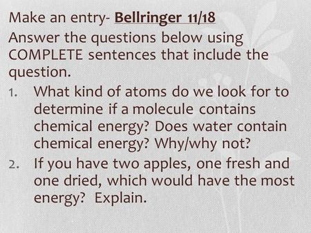 Make an entry- Bellringer 11/18 Answer the questions below using COMPLETE sentences that include the question. 1.What kind of atoms do we look for to determine.