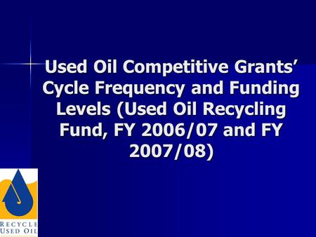 Used Oil Competitive Grants’ Cycle Frequency and Funding Levels (Used Oil Recycling Fund, FY 2006/07 and FY 2007/08)