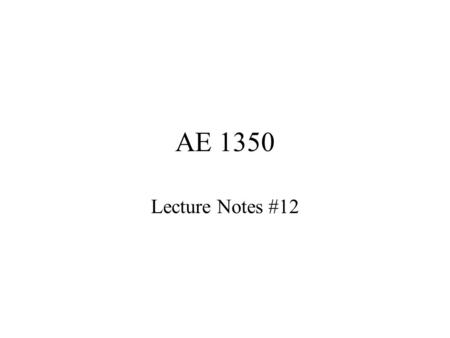 AE 1350 Lecture Notes #12. Topics to be Studied Importance of Structural Weight and Integrity Development of Aircraft Structures Elements of Aircraft.