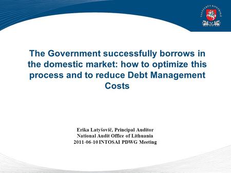 The Government successfully borrows in the domestic market: how to optimize this process and to reduce Debt Management Costs Erika Latyšovič, Principal.