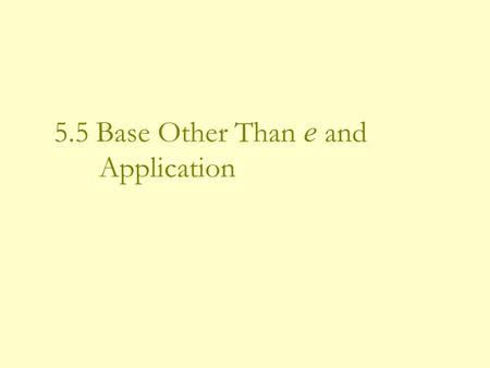 5.5 Base Other Than e and Application