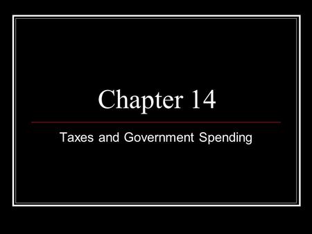 Chapter 14 Taxes and Government Spending Taxes Tax – Financial charges imposed on individuals and businesses by a government Purposes of taxes To provide.