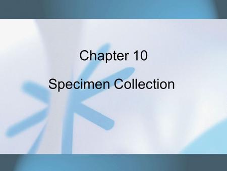 Chapter 10 Specimen Collection. Copyright © 2007 Thomson Delmar Learning. ALL RIGHTS RESERVED.2 Guidelines for Specimen Collection Apply principles of.