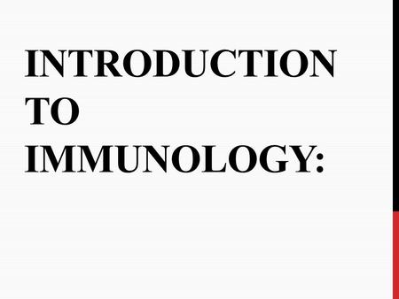 INTRODUCTION TO IMMUNOLOGY:. DEFINITIONS Immunity: resistance to disease, specifically infectious disease and tumors. The immune system: the collection.
