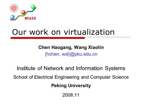 Our work on virtualization Chen Haogang, Wang Xiaolin {hchen, Institute of Network and Information Systems School of Electrical Engineering.
