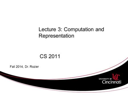 Lecture 3: Computation and Representation CS 2011 Fall 2014, Dr. Rozier.
