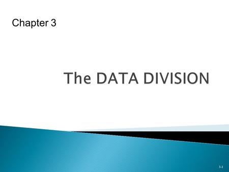 3-1 Chapter 3. To familiarize you with  Ways in which data is organized in COBOL  Rules for forming data-names  Defining input and output files in.
