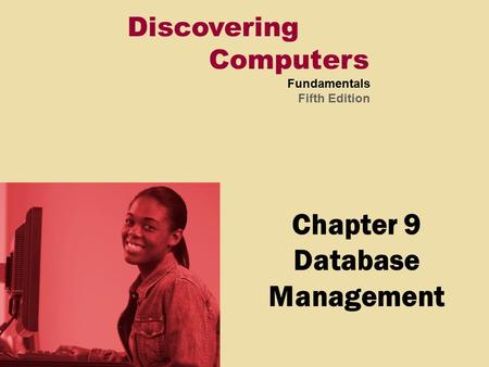 Discovering Computers Fundamentals Fifth Edition Chapter 9 Database Management.