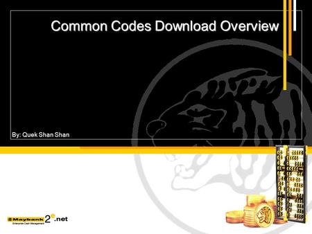 Common Codes Download Overview Common Codes Download Overview By: Quek Shan Shan.