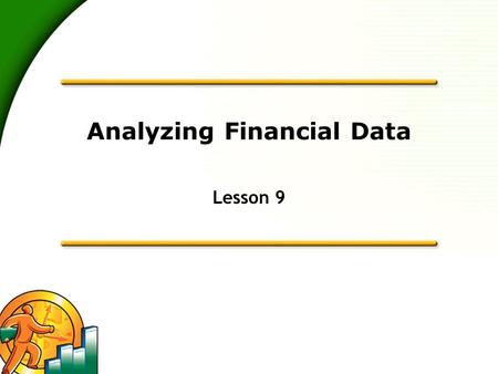 Analyzing Financial Data Lesson 9. 2 Lesson objectives  To discuss some of the tools QuickBooks gives you for analyzing financial data: QuickReports,