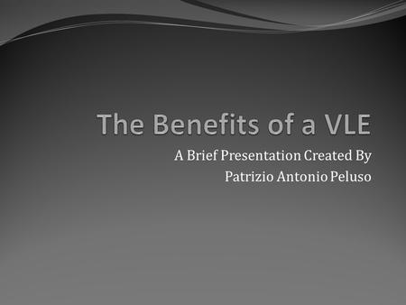 A Brief Presentation Created By Patrizio Antonio Peluso.