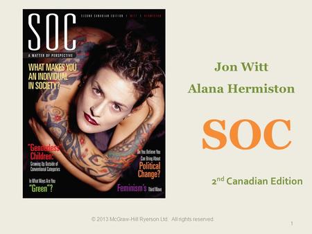Jon Witt Alana Hermiston 2 nd Canadian Edition SOC 1 © 2013 McGraw-Hill Ryerson Ltd. All rights reserved.