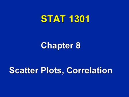 STAT 1301 Chapter 8 Scatter Plots, Correlation. For Regression Unit You Should Know n How to plot points n Equation of a line Y = mX + b m = slope b =