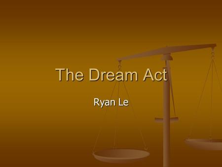 The Dream Act Ryan Le. The Role of Government Helping people to have food, shelter and medical aid. Helping people to have food, shelter and medical aid.