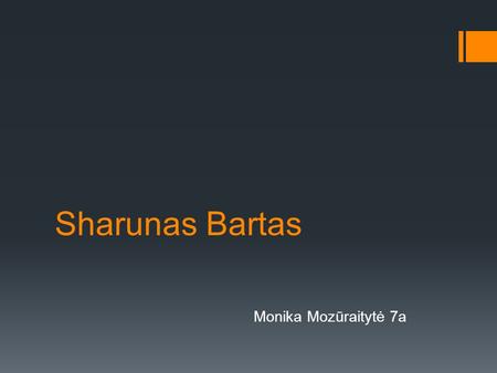 Sharunas Bartas Monika Mozūraitytė 7a. Some facts about him Sharunas Bartas (born 16 August 1964) is a Lithuanian film director. One of the most prominent.