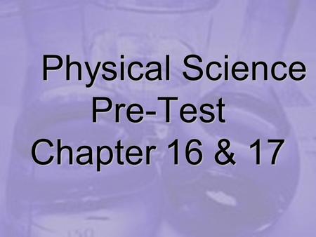 Physical Science Pre-Test Chapter 16 & 17. _______ is the most common state of matter.plasma.