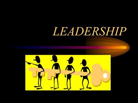 LEADERSHIP Process of influencing others in identifying and working towards a common goal.
