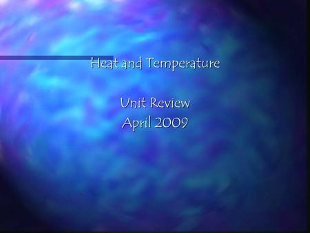 Heat and Temperature Unit Review April 2009. Human needs have led to technologies for obtaining and controlling heat. What are some heat technologies.