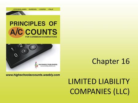 Chapter 16 LIMITED LIABILITY COMPANIES (LLC). LLC - General A limited liability company is any company whose capital is broken up into small amounts called.