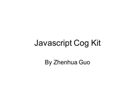Javascript Cog Kit By Zhenhua Guo. Grid Applications Currently, most grid related applications are written as separate software. –server side: Globus,